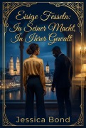 Cover-Bild zum Titel 'Eisige Fesseln: In Seiner Macht, In Ihrer Gewalt' von 'Jessica Bond'