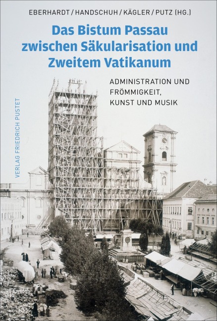 Das Bistum Passau zwischen Säkularisation und Zweitem Vatikanum - 