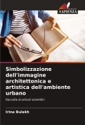 Cover-Bild zum Titel 'Simbolizzazione dell'immagine architettonica e artistica dell'ambiente urbano' von 'Irina Bulakh'