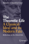 Cover-Bild zum Titel 'The Theoretic Life - A Classical Ideal and its Modern Fate' von 'Alexander S. Rosenthal-Pubul'