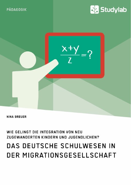 Das deutsche Schulwesen in der Migrationsgesellschaft. Wie gelingt die Integration von neu zugewanderten Kindern und Jugendlichen? - Nina Breuer