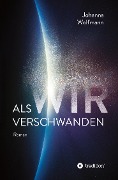 Cover-Bild zum Titel 'Als wir verschwanden' von 'Johanna Wolfmann'