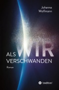 Cover-Bild zum Titel 'Als wir verschwanden' von 'Johanna Wolfmann'