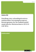 Cover-Bild zum Titel 'Erstellung eines sekundärpräventiven multimodalen bewegungsbezogenen Kursprogramms für das Indikationsfeld unspezifischer Rückenschmerz (ICD-10- GM: M54)' von 'Jessica Ott'