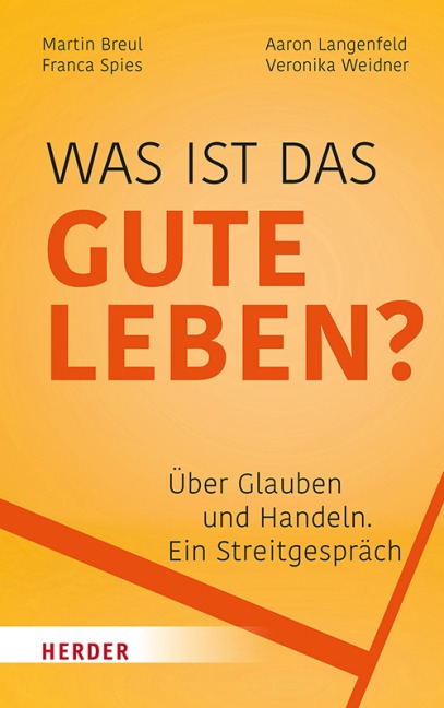 Was ist das gute Leben? - Martin Breul, Veronika Weidner, Aaron Langenfeld, Franca Spies
