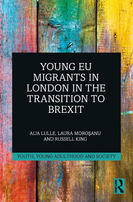 Young EU Migrants in London in the Transition to Brexit - Aija Lulle, Russell King, Laura Morosanu