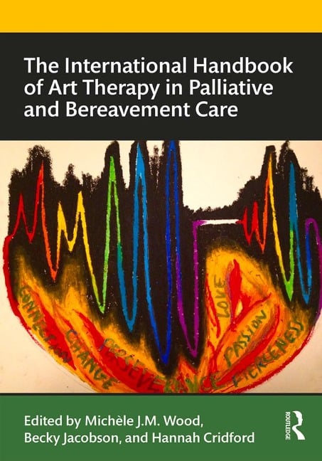 The International Handbook of Art Therapy in Palliative and Bereavement Care - 