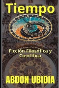 Cover-Bild zum Titel 'Tiempo: Ficción Filosófica y Científica' von 'Abdon Ubidia'