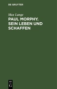Cover-Bild zum Titel 'Paul Morphy. Sein Leben und Schaffen' von 'Max Lange'