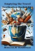 Cover-Bild zum Titel 'Emptying the Travel Destination Bucket List' von 'Malcolm Teasdale'
