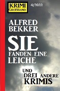 Sie fanden eine Leiche und drei andere Krimis: Krimi Großband 4/2022 - Alfred Bekker