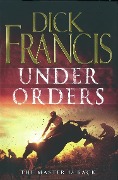 Cover-Bild zum Titel 'Under Orders' von 'Dick Francis'