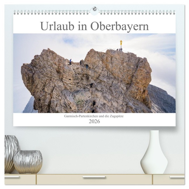Urlaub in Oberbayern - Garmisch-Partenkirchen und die Zugspitze (hochwertiger Premium Wandkalender 2026 DIN A2 quer), Kunstdruck in Hochglanz - Dirk Meutzner