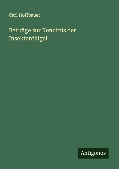 Beiträge zur Kenntnis der Insektenflügel - Carl Hoffbauer