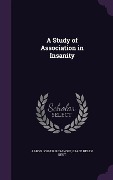 A Study of Association in Insanity - Aaron Joshua Rosanoff, Grace Helen Kent