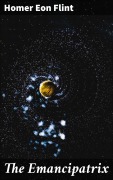 Cover-Bild zum Titel 'The Emancipatrix' von 'Homer Eon Flint'