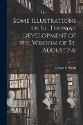 Some Illustrations of St. Thomas' Development of the Wisdom of St. Augustine - 