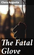 The Fatal Glove - Clara Augusta