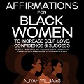 Cover-Bild zum Titel 'Affirmations For Black Women To Increase Self-Love, Confidence & Success: Promote Abundance, Health & Motivation + Reprogram Your Mind With Affirmations & Guided Meditations' von 'Aaliyah Williams'