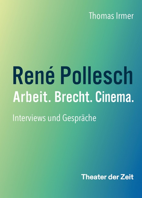 René Pollesch - Arbeit. Brecht. Cinema. - Thomas Irmer