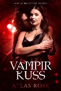 Cover-Bild zum Titel 'Vampir Kuss (Mafia Monster Series, #1)' von 'Atlas Rose'