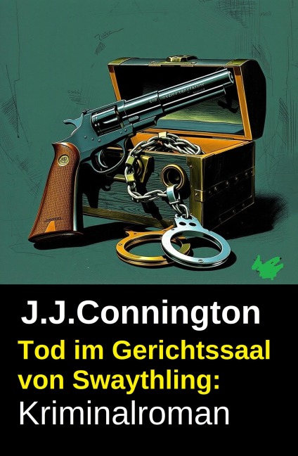 Tod im Gerichtssaal von Swaythling: Kriminalroman - J. J. Connington