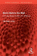 Cover-Bild zum Titel 'Berlin Before the Wall' von 'Hsi-Huey Liang'