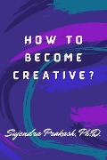 Cover-Bild zum Titel 'How to Become Creative?' von 'Sujendra Prakash'