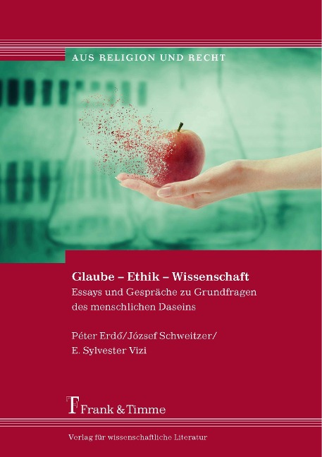 Glaube - Ethik - Wissenschaft - Péter Kardinal Erdö, József Schweitzer, E. Sylvester Vizi