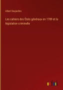 Cover-Bild zum Titel 'Les cahiers des États généraux en 1789 et la législation criminelle' von 'Albert Desjardins'