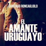 Cover-Bild zum Titel 'El amante uruguayo' von 'Santiago Roncagliolo'