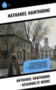 Cover-Bild zum Titel 'Nathaniel Hawthorne - Gesammelte Werke' von 'Nathaniel Hawthorne'