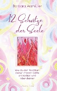 Cover-Bild zum Titel 'Zwölf Schätze der Seele: Den Reichtum deiner inneren Kräfte entdecken und leben' von 'Barbara Arzmüller'