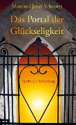 Cover-Bild zum Titel 'Das Portal der Glückseligkeit' von 'Schuster Manfred Josef'