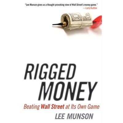 Rigged Money Lib/E: Beating Wall Street at Its Own Game - Lee Munson