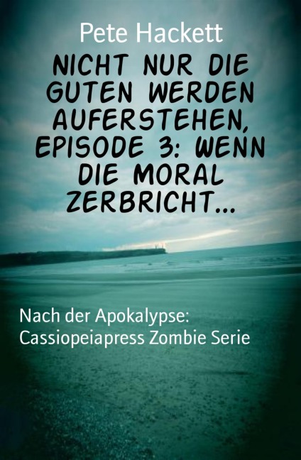 Nicht nur die Guten werden auferstehen, Episode 3: Wenn die Moral zerbricht... - Pete Hackett