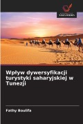 Cover-Bild zum Titel 'Wp¿yw dywersyfikacji turystyki saharyjskiej w Tunezji' von 'Fathy Boulifa'