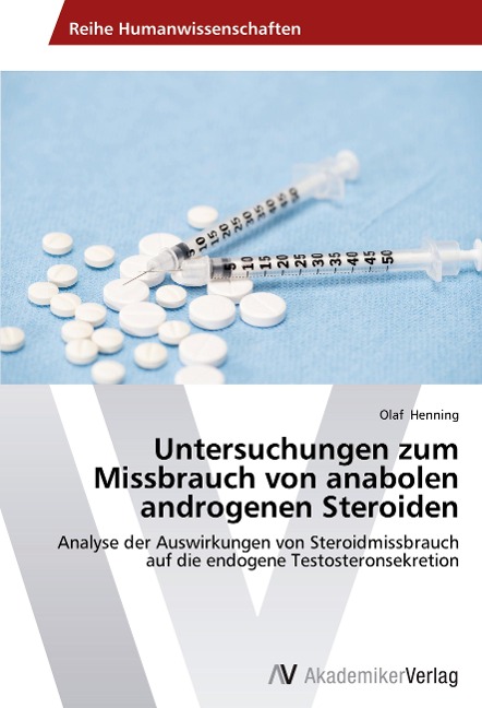 Untersuchungen zum Missbrauch von anabolen androgenen Steroiden - Olaf Henning