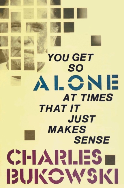 You Get So Alone at Times - Charles Bukowski