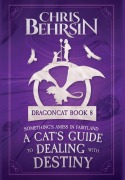 Cover-Bild zum Titel 'A Cat's Guide to Dealing with Destiny' von 'Chris Behrsin'