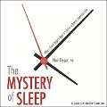 The Mystery of Sleep Lib/E: Why a Good Night's Rest Is Vital to a Better, Healthier Life - Meir Kryger