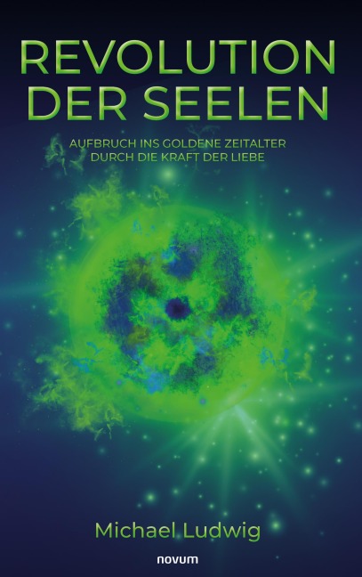Revolution der Seelen - Aufbruch ins goldene Zeitalter durch die Kraft der Liebe - Michael Ludwig