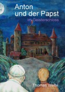 Cover-Bild zum Titel 'Anton und der Papst im Geisterschloss' von 'Thomas Welte'