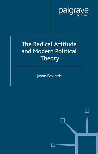 The Radical Attitude and Modern Political Theory - J. Edwards