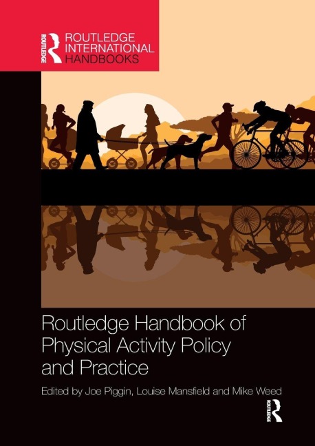 Routledge Handbook of Physical Activity Policy and Practice - 