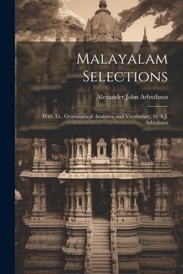 Malayalam Selections: With Tr., Grammatical Analyses, and Vocabulary, by A.J. Arbuthnot - Alexander John Arbuthnot