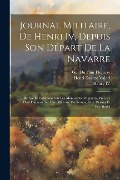 Cover-Bild zum Titel 'Journal Militaire, De Henri Iv, Depuis Son Départ De La Navarre: Rédigé Et Collationé Sur Les Manuscrits Originaux, Précédé D'un Discours Sur L'art Mi' von 'Iv Henry, Henri Zosime Valori, Gui Du Faur Hermay'
