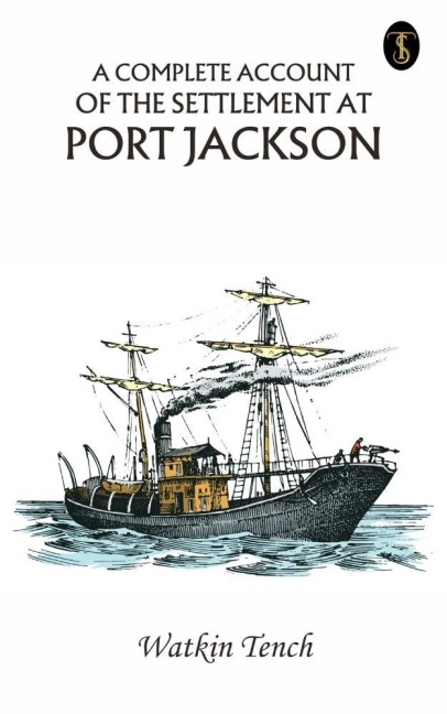 A Complete Account of the Settlement at Port Jackson - Watkin Tench
