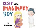 Rusty The Imaginary Boy - T J Harmer