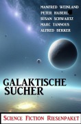 Cover-Bild zum Titel 'Galaktische Sucher: Science Fiction Riesenpaket' von 'Alfred Bekker, Manfred Weinland, Susan Schwartz, Peter Haberl, Marc Tannous'